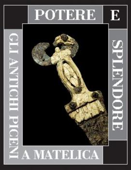 Paperback Potere E Splendore: Gli Antichi Piceni a Matelica [Italian] Book