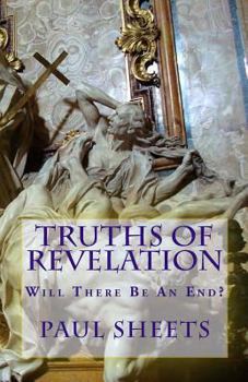 Paperback Truths of Revelation: Will There Be An End? Book