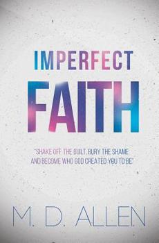 Paperback Imperfect Faith: "Shake off the guilt, bury the shame and become who God created you to be" Book