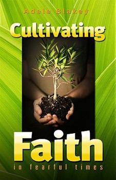 Paperback Cultivating Faith in Fearful Times Book