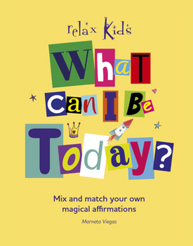 Paperback What Can I Be Today?: Mix and Match Your Own Magical Affirmations Book