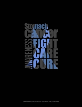Stomach Cancer Awareness Fight, Care, Cure: Graph Paper Notebook - 0.25 Inch (1/4") Squares