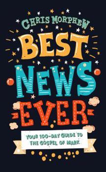 Paperback Best News Ever: Your 100-Day Guide to the Gospel of Mark Book