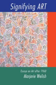 Signifying Art: Essays on Art after 1960 - Book  of the Contemporary Artists and Their Critics