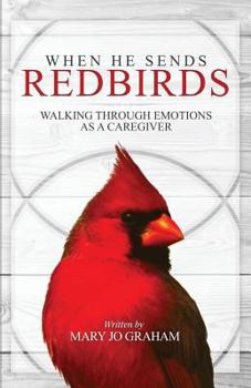 Paperback When He Sends Redbirds: Walking Through Emotions As a Caregiver Book