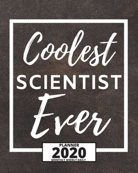 Paperback Coolest Scientist Ever: 2020 Planner For Scientist, 1-Year Daily, Weekly And Monthly Organizer With Calendar, Thank-You Gift For Scientists (8 Book