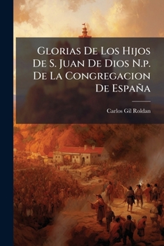 Glorias De Los Hijos De S. Juan De Dios N. P. De La Congregacion De Espana (1796)