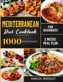 Paperback Mediterranean Diet Cookbook for Beginners: 1000 Quick, Easy and Healthy Mediterranean Diet Recipes with 2 Weeks Meal Plan Book