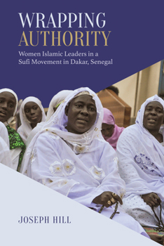 Paperback Wrapping Authority: Women Islamic Leaders in a Sufi Movement in Dakar, Senegal Book