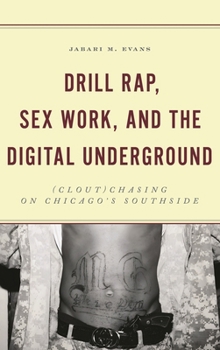 Hardcover Drill Rap, Sex Work, and the Digital Underground: (Clout)Chasing on Chicago's Southside Book