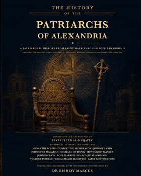 The History of the Patriarchs of Alexandria: A Transmitted History from Saint Mark through Cyril V with an Original Modern Continuation from John XIX through Tawadros II
