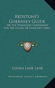 Paperback Redstone's Guernsey Guide: Or The Stranger's Companion For The Island Of Guernsey (1841) Book