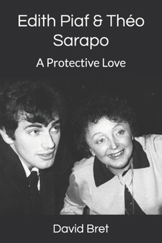 Edith Piaf & Théo Sarapo: A Protective Love