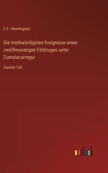 Hardcover Die merkwürdigsten Ereignisse eines zwölfmonatigen Feldzuges unter Zumalacarregui: Zweiter Teil [German] Book