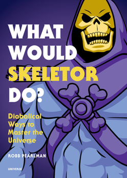 Hardcover What Would Skeletor Do?: Diabolical Ways to Master the Universe Book