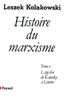 Main Currents of Marxism: Its Rise, Growth and Dissolution Volume 2: The Golden Age
