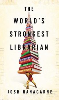 Hardcover The World's Strongest Librarian: A Memoir of Tourette's, Faith, Strength, and the Power of Family Book