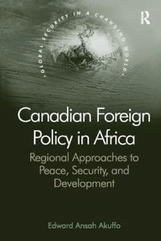 Paperback Canadian Foreign Policy in Africa: Regional Approaches to Peace, Security, and Development Book