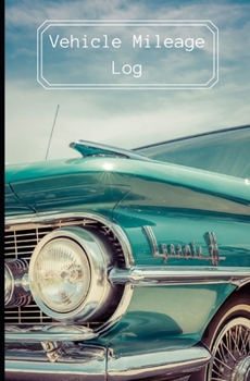 Vehicle Mileage Log:: Stylish Vintage Teal Blue Classic Car: Auto Mileage Tracker Book