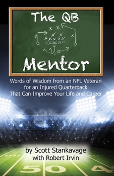 Paperback The QB Mentor: Words of Wisdom from an NFL Veteran for an Injured Quarterback That Can Improve Your Life and Career Book