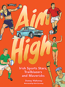 Hardcover Aim High: Irish Sports Stars, Trailblazers and Mavericks Book