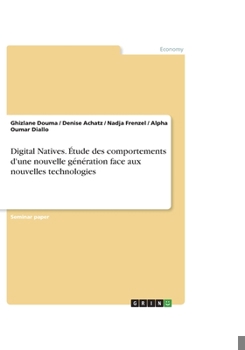 Paperback Digital Natives. ?tude des comportements d'une nouvelle g?n?ration face aux nouvelles technologies [French] Book