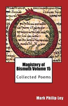 Paperback Magistery of Bismuth Volume Fifteen: Collected Poems Book