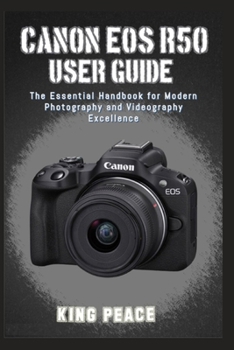 Paperback Canon EOS R50 User Guide: The Essential Handbook for Modern Photography and Videography Excellence Book