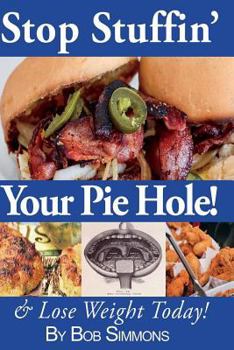 Paperback Stop Stuffin' Your Pie Hole!: And Lose Weight Today! Book