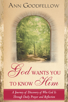 Paperback God Wants You to Know Him: A Journey of Discovery of Who God Is Through Daily Prayer and Reflection Book