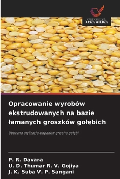 Opracowanie wyrobów ekstrudowanych na bazie lamanych groszków golebich (Polish Edition)