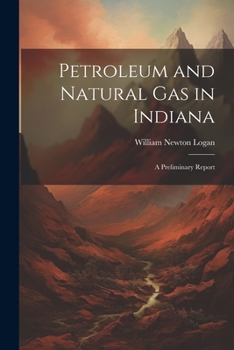 Paperback Petroleum and Natural Gas in Indiana: A Preliminary Report Book