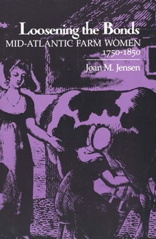 Paperback Loosening the Bonds: Mid-Atlantic Farm Women, 1750-1850 Book