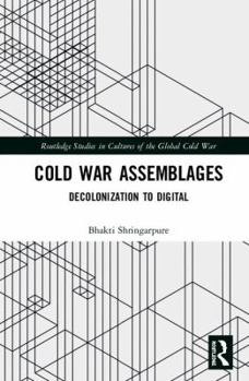 Hardcover Cold War Assemblages: Decolonization to Digital Book
