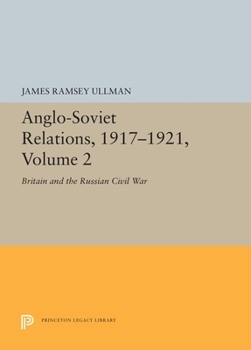 Hardcover Anglo-Soviet Relations, 1917-1921, Volume 2: Britain and the Russian Civil War Book