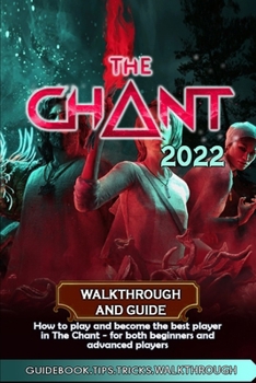 Paperback The Chant (2022) Walkthrough and Guide: Best Tips, Tricks and Strategies to Become a Pro Player Book