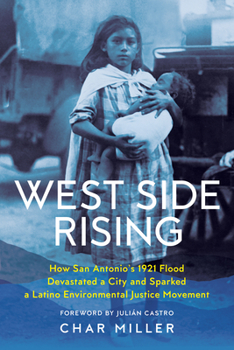 Hardcover West Side Rising: How San Antonio's 1921 Flood Devastated a City and Sparked a Latino Environmental Justice Movement Book