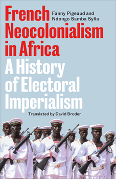French Neocolonialism in Africa: A History of Electoral Imperialism