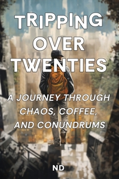 Paperback Tripping Over Twenties: A Journey Through Chaos, Coffee, and Conundrums: Adulting Unfiltered: Navigating Self-Discovery, Personal Growth, and Book