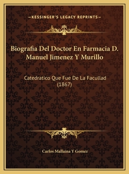 Biografia Del Doctor En Farmacia D. Manuel Jimenez Y Murillo: Catedratico Que Fue De La Facullad (1867)