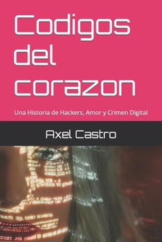 Paperback Codigos del corazon: Una Historia de Hackers, Amor y Crimen Digital [Spanish] Book