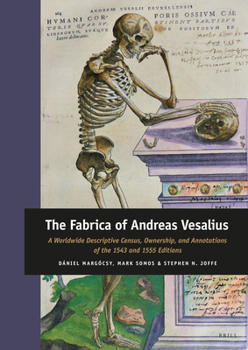 Hardcover The Fabrica of Andreas Vesalius: A Worldwide Descriptive Census, Ownership, and Annotations of the 1543 and 1555 Editions Book