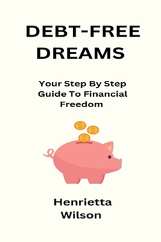 Paperback Debt-Free Dreams: Your Step By Step Guide To Financial Freedom [Large Print] Book