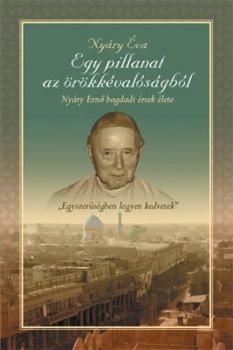 Paperback Egy Pillanat AZ Orokkevalosagbol" Nyary Erno Bagdadi Ersek Elete [Hungarian] Book