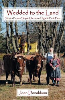 Paperback Wedded to the Land: Stories from a Simple Life on an Organic Fruit Farm Book