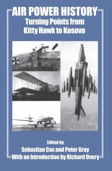 Air Power History: Turning Points from Kitty Hawk to Kosovo - Book  of the Studies in Air Power