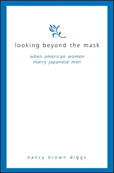 Paperback Looking Beyond the Mask: When American Women Marry Japanese Men Book
