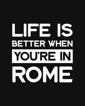 Paperback Life Is Better When You're In Rome: Rome Gift for People Who Love Rome - Black and White Rome Themed Blank Lined Journal or Notebook Book