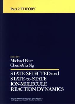 Hardcover State Selected and State-To-State Ion-Molecule Reaction Dynamics, Volume 82, Part 2: Theory Book