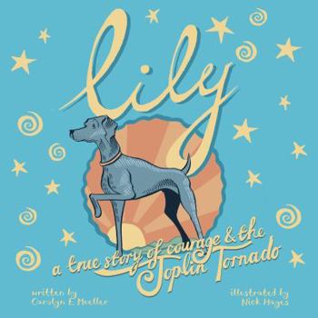 Hardcover Lily: A Story of Courage and the Joplin Tornado Book